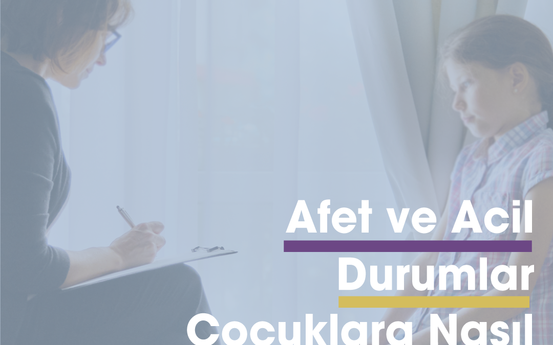Afet ve Acil Durumlar Çocuklara Nasıl Anlatılmalı?