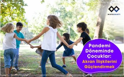 Pandemi Döneminde Çocuklar: Akran İlişkilerini Güçlendirmek