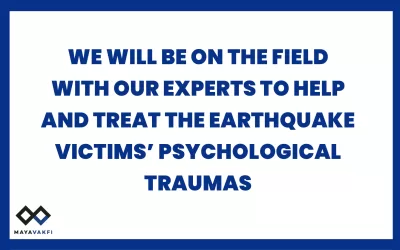 We Will Be on The Field  With Our Experts to help and treat the Earthquake Victims’ Psychological  Traumas